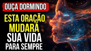 SEMPRE FUNCIONA ✨ ORAÇÃO DA LEI DA ATRAÇÃO PARA MUDAR DE VIDA PARA SEMPRE | Ouça Dormindo