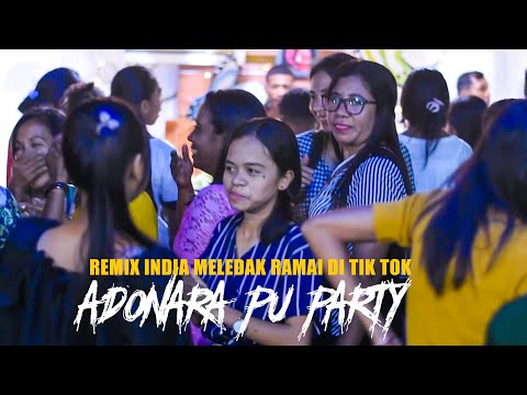 ADONARA PU PARTY - JOGET INDIA MELEDAK -  RAMAI DI TIK TOK - REMIX 2023
