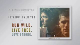 for KING &amp; COUNTRY - &quot;It&#39;s Not Over Yet&quot; (Official Audio)