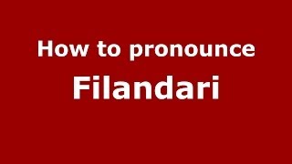 How to pronounce Filandari