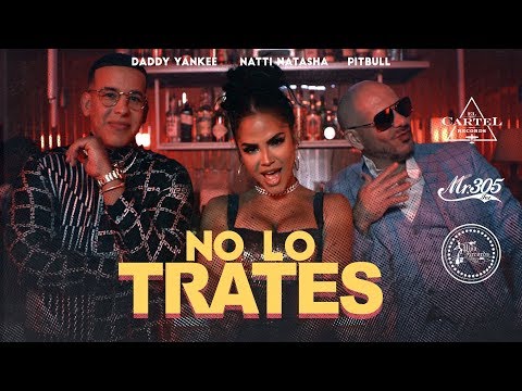 Pitbull, Daddy Yankee & Natti Natasha - No Lo Trates (Video Oficial)