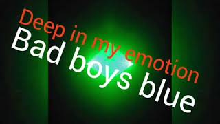 Deep in my emotion ( Bad boys blue) original