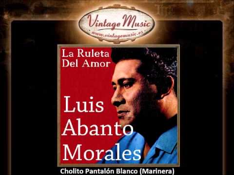 Luis Abanto Morales -- Cholito Pantalón Blanco (Marinera)