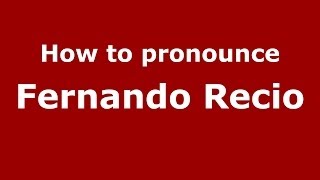 How to pronounce Fernando Recio