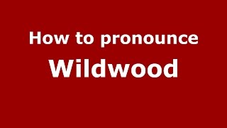 How to pronounce Wildwood