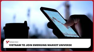 Vietnam to join emerging market universe | Vietnam Today
