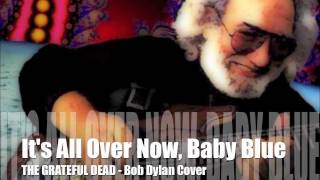 Grateful Dead ☮ It&#39;s All Over Now, Baby Blue
