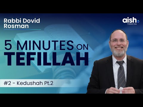 5 Minutes on Tefillah: Ep.2 - Kedushah Pt.2 - Rabbi Dovid Rosman