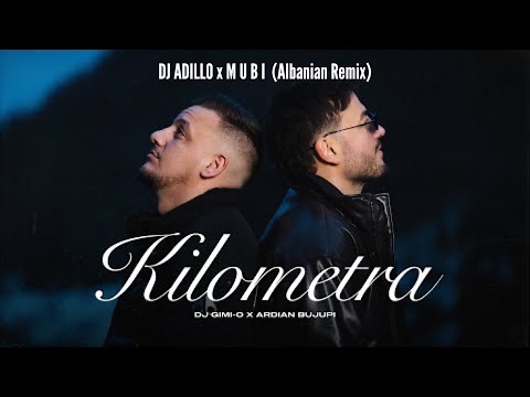 DJ GIMI-O x ARDIAN BUJUPI - KILOMETRA (DJ ADILLO x M U B I Remix) | ALBANIAN REMIX 2024
