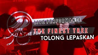 TOLONG LEPASKAN - THE FINEST TREE ( VERSI LIVE ON RADIO )