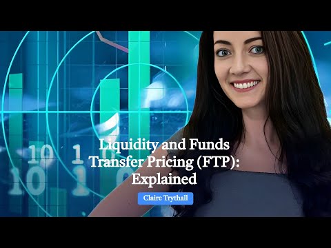 Liquidity and Funds Transfer Pricing (FTP): Explained