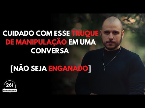 CUIDADO com Esse TRUQUE de Manipulação em uma CONVERSA [Não Seja ENGANADO]