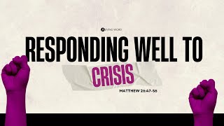 &quot;Responding Well To Crisis&quot; (Matthew 26:47-56) Pastor Mel Caparros February 23, 2025 Sunday Service