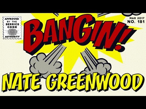 Nate Greenwood - Bangin!