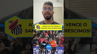 Athletico-PR vence o Santos nos acréscimos e mantém os 100% de aproveitamento no Brasileirão