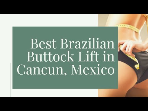 Best Brazilian Buttock Lift in Cancun, Mexico