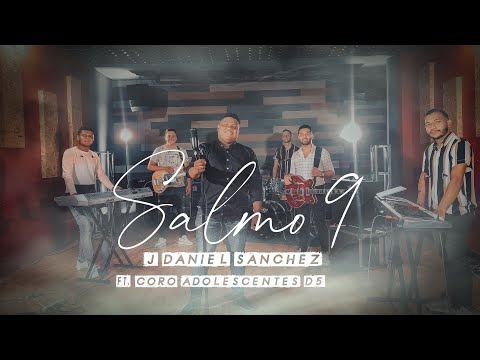 SALMO 9-JDaniel Sanchez FT. Coro Adolescentes D5