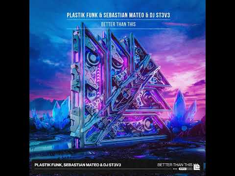 Plastik Funk & Sebastian Mateo & DJ St3v3 - Better Than This (Extended Mix)
