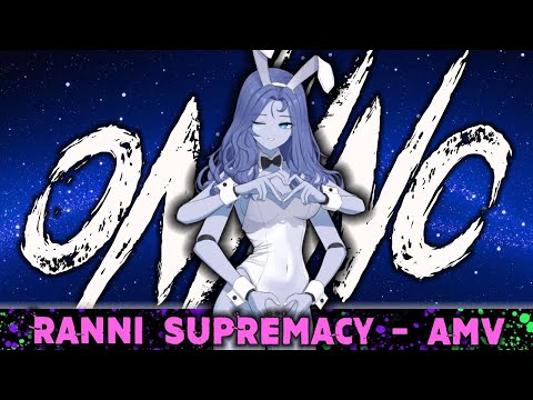 ONI INC. x Sadzilla - RANNI SUPREMACY [ AMV ]