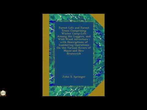 Forest Life and Forest Trees: Comprising Winter Camp-Life Among the Loggers, and Wi by John Springer — free full audiobook