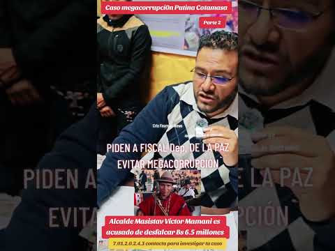 Piden a FISCAL DEPARTAMENTAL de La Paz evitar megacorrupción de Alcalde de Mocomoco #bolivia