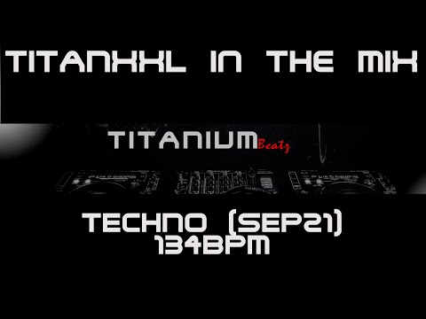 TitanXXL in the Mix - Techno (Sep21) - 134BPM