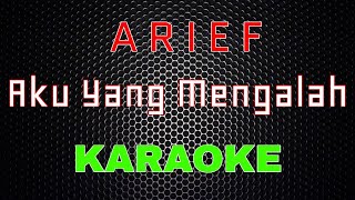 Download lagu Arief - Aku Yang Mengalah  [Karaoke] | LMusical mp3