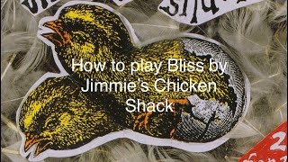 How to play Bliss by Jimmie’s Chicken Shack