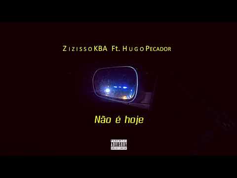 Zizisso KBA Ft. Hugo Pecador - Não é hoje