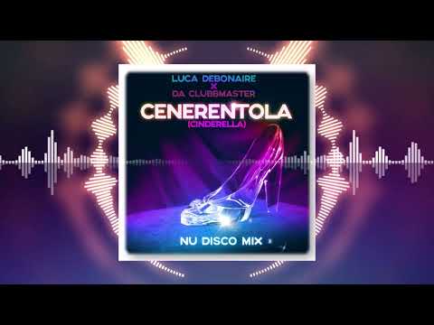 Luca Debonaire x Da Clubbmaster - Cenerentola (Cinderella) (Nu Disco Mix)