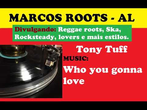 DIVULGANDO:  Tony Tuff - Who you gonna love  / MARCOS ROOTS - AL