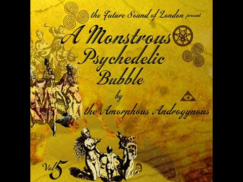 Vol 5: A Monstrous Psychedelic Bubble Exploding In Your Mind - The Future Sound of London [full]