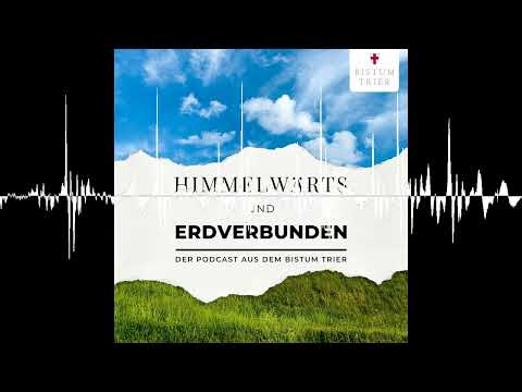 Über Gott, Gastarbeiter und Gnade - himmelwärts und erdverbunden - der Podcast aus dem Bistum Trier
