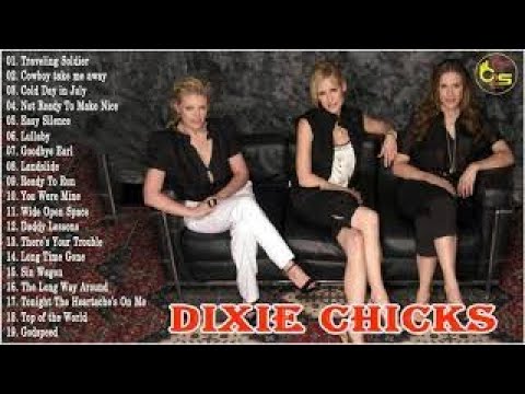 Dixie Chicks Greatest HIts 2018 - Best Of Dixie Chicks