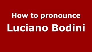 How to pronounce Luciano Bodini