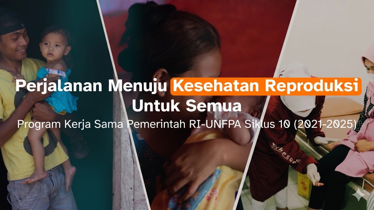 Perjalanan Menuju Kesehatan Reproduksi untuk Semua | UNFPA Indonesia 10th Country Programme