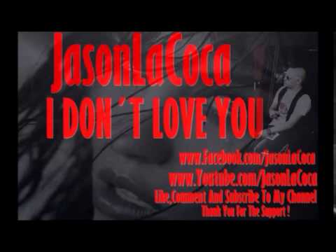 I Dont Love You - JasonLaCoca