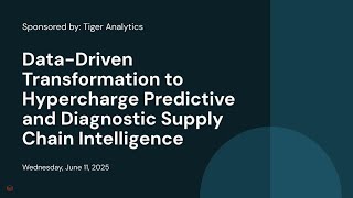 Sponsored by: Tiger Analytics | Data-Driven Transformation to Hypercharge Predictive and Diagnostic Supply Chain Intelligence
