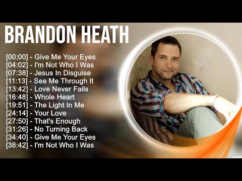 B r a n d o n H e a t h Greatest Hits ~ Top Christians and Worship Music 2023