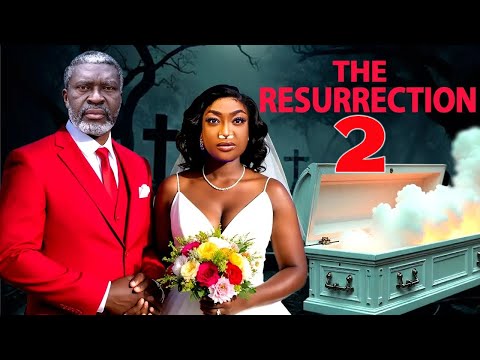 THE RESURRECTION 2 - KANAYO O  KANAYO, LIZZY GOLD ONUWAJE, 2025 Latest Movies