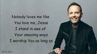 Chris Tomlin  - Nobody Loves Me Like You | Lyrics |