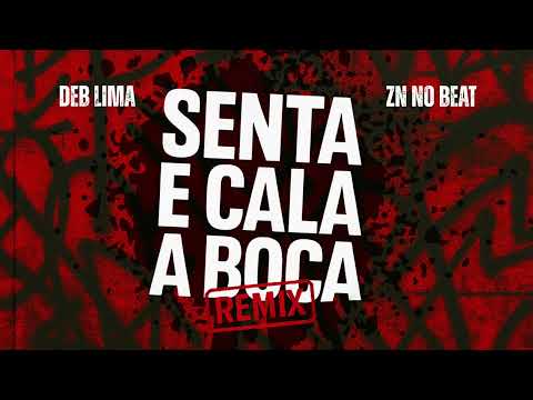 SENTA E CALA A BOCA REMIX - DEB LIMA E ZN NO BEAT