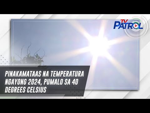 Pinakamataas na temperatura ngayong 2024, pumalo sa 40 degrees Celsius TV Patrol