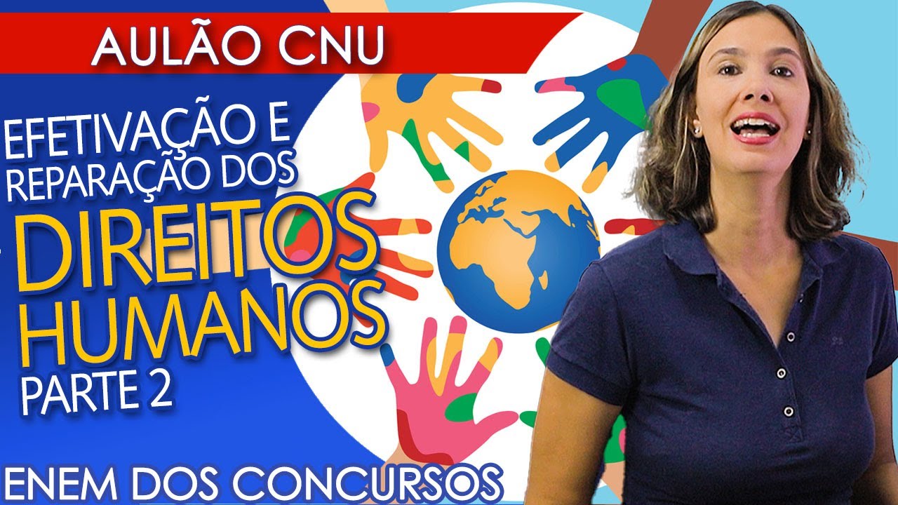EFETIVAÇÃO E REPARAÇÃO DOS DIREITOS HUMANOS | AULÃO PARA O CNU Parte 1