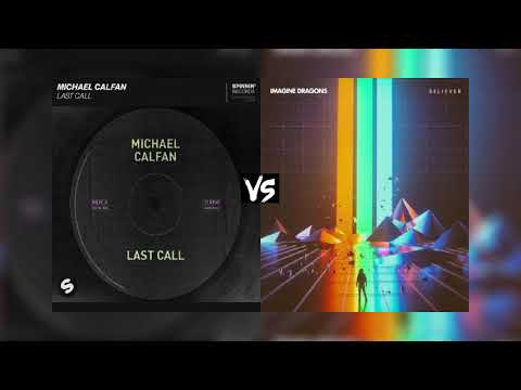 Michael Calfan vs Imagine Dragons - Last Call vs Believer (Matthews Mashup)
