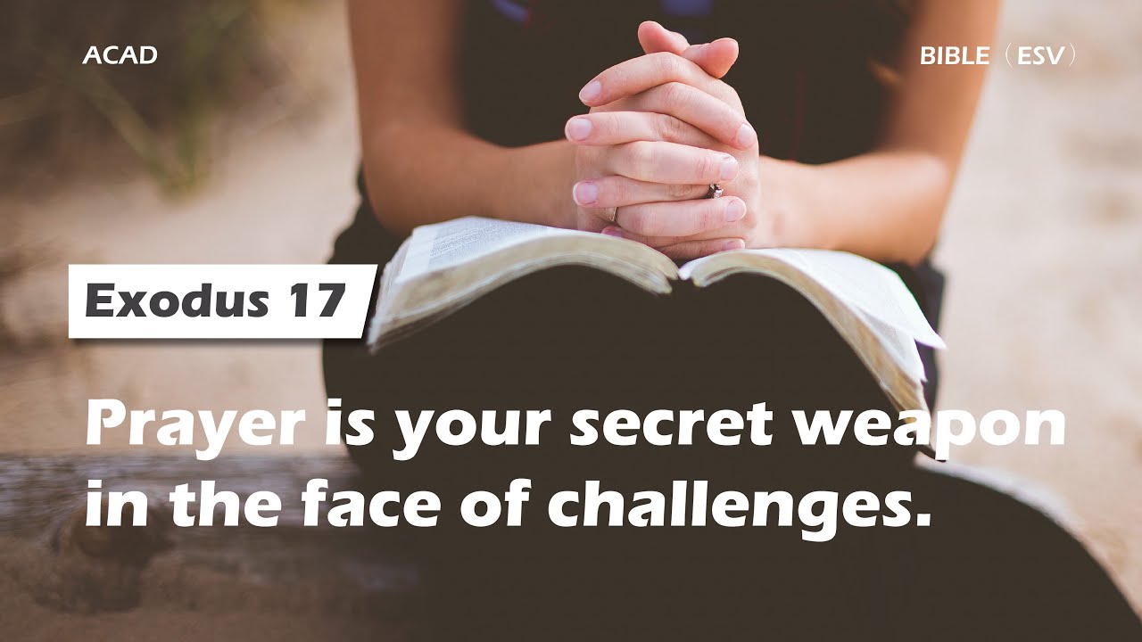 【Exodus 17】Prayer is your secret weapon in the face of challenges.｜ACAD Bible Reading