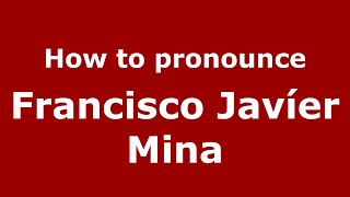 How to pronounce Francisco Javíer Mina