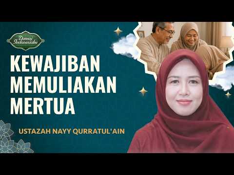 Mengapa Harus Memuliakan Mertua? | Ustazah Nayy Qurratul'ain - Damai Indonesiaku