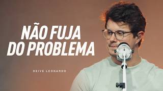 Não fuja do problema | Deive Leonardo
