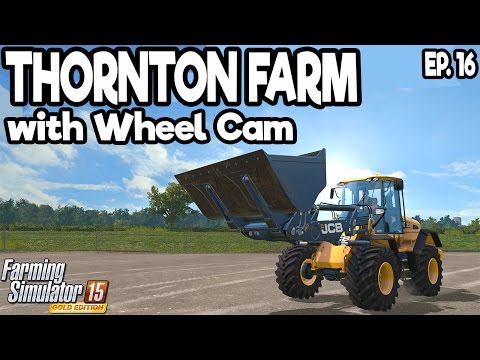 Thornton Farm - Farming Simulator 2015 - Ep.16 (with Wheel Cam)